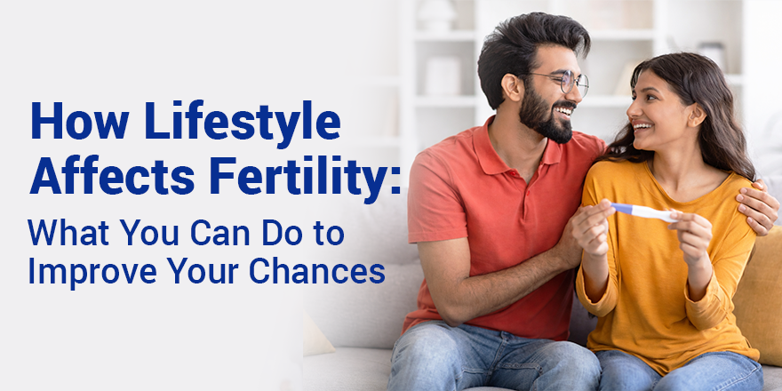 How Lifestyle Affects Fertility: What You Can Do to Improve Your Chances